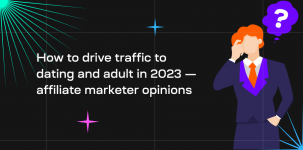 How to drive traffic to dating and adult in 2023 — affiliate marketer opinions
