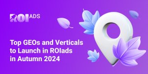 Top Geos and Verticals to Launch in ROIads in Autumn 2024