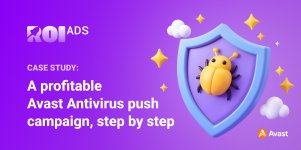 From Test to Profit: How a Push Campaign for Avast Stayed Profitable