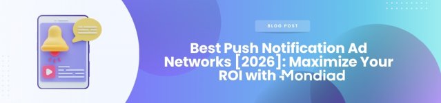 Best Push Notification Ad Networks [2026] Maximize Your ROI with Mondiad.jpg
